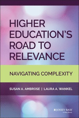 Susan A. Ambrose, Laura A. Wankel - Higher Education's Road to Relevance, Inbunden