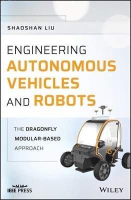 Shaoshan Liu - Engineering Autonomous Vehicles and Robots, Inbunden