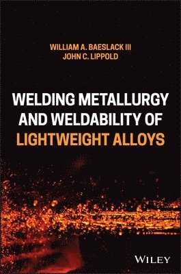 William A. Baeslack, John C. Lippold - Welding Metallurgy and Weldability of Lightweight Alloys, Inbunden