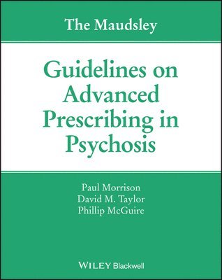 Paul Morrison, David M. Taylor, Phillip McGuire, David M. (Maudsley Hospital) Taylor, David M Taylor - Maudsley Guidelines on Advanced Prescribing in Psychosis, Häftad