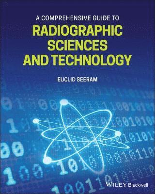 bokomslag A Comprehensive Guide to Radiographic Sciences and Technology