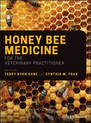 Terry Ryan Kane, Cynthia M. Faux, USA) Kane, Terry Ryan (A2 Bee Vet, Ann Arbor, MI, USA) Faux, Cynthia M. (University of Arizona, AZ, Cynthia M Faux - Honey Bee Medicine for the Veterinary Practitioner, Inbunden
