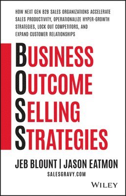 bokomslag Business Outcome Selling Strategies: How Next Gen B2B Sales Organizations Accelerate Sales Productiv ity, Operationalize HyperGrowth Strategies, Lock