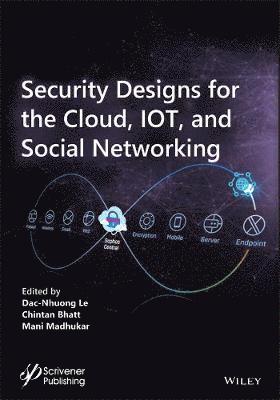 Dac-Nhuong Le, Chintan Bhatt, Mani Madhukar - Security Designs for the Cloud, IoT, and Social Networking, Inbunden