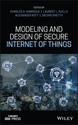 Charles A. Kamhoua, Laurent L. Njilla, Alexander Kott, Sachin Shetty - Modeling and Design of Secure Internet of Things, Inbunden