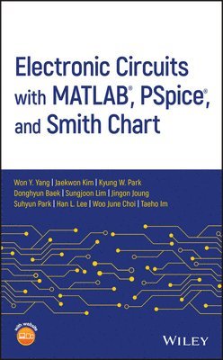 Won Y. Yang, Jaekwon Kim, Kyung W. Park, Donghyun Baek, Sungjoon Lim, Jingon Joung, Suhyun Park, Han L. Lee, Woo June Choi, Taeho Im - Electronic Circuits with MATLAB, PSpice, and Smith Chart, Inbunden