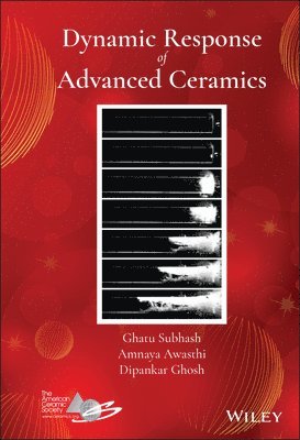 Ghatu Subhash, Amnaya Awasthi, Dipankar Ghosh - Dynamic Response of Advanced Ceramics, Inbunden