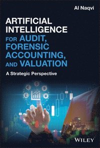 bokomslag Artificial Intelligence for Audit, Forensic Accounting, and Valuation