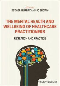 bokomslag The Mental Health and Wellbeing of Healthcare Practitioners