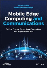 bokomslag Mobile Edge Computing and Communications: Driving Forces, Technology Foundation, and Application Areas