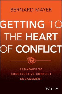 bokomslag Getting to the Heart of Conflict:  A Framework for  Constructive Conflict Engagement