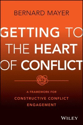bokomslag Getting to the Heart of Conflict:  A Framework for  Constructive Conflict Engagement