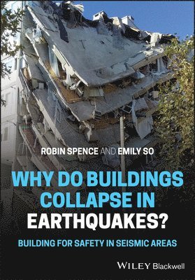Robin Spence, Emily So - Why Do Buildings Collapse in Earthquakes? Building for Safety in Seismic Areas, Inbunden