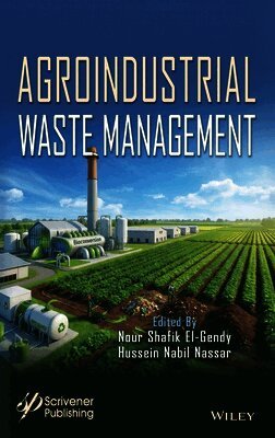 Nour Shafik El-Gendy, Hussein Mohamed Nabil Nassar, Nour Shafik El-Gendy, Hussein Mohamed Nabil Nassar - Agroindustrial Waste Management, Inbunden