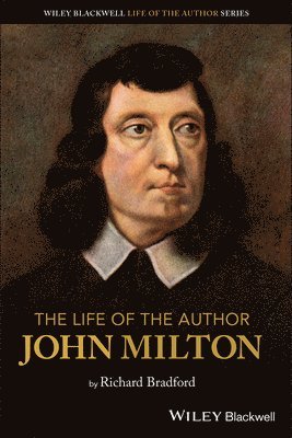 Richard Bradford - Life of the Author: John Milton, Häftad