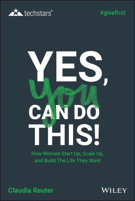 bokomslag Yes, You Can Do This! How Women Start Up, Scale Up, and Build The Life They Want