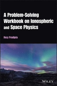 bokomslag A Problem-Solving Workbook on Ionospheric and Space Physics