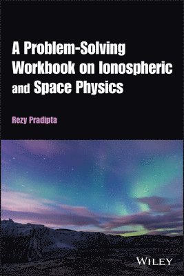 bokomslag A Problem-Solving Workbook on Ionospheric and Space Physics