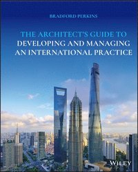 bokomslag The Architect's Guide to Developing and Managing an International Practice