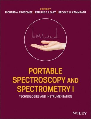 Richard A. Crocombe, Pauline E. Leary, Brooke W. Kammrath, Richard A Crocombe, Pauline E Leary, Brooke W Kammrath - Portable Spectroscopy and Spectrometry, Technologies and Instrumentation, Inbunden