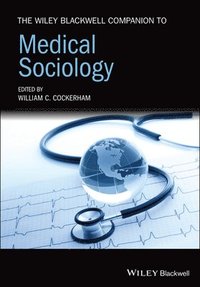 bokomslag Wiley Blackwell Companion to Medical Sociology