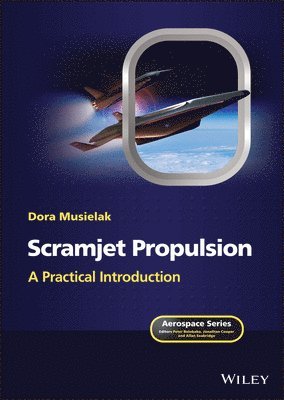 Dora Musielak, Peter Belobaba, Jonathan Cooper, Allan Seabridge - Scramjet Propulsion, Inbunden