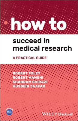 Robert Foley, Robert Maweni, Shahram Shirazi, Hussein Jaafar - How to Succeed in Medical Research, Häftad