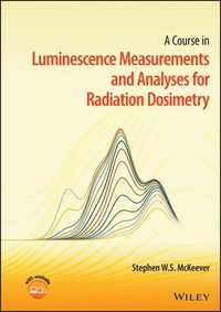bokomslag A Course in Luminescence Measurements and Analyses for Radiation Dosimetry
