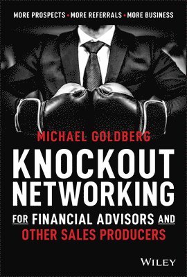 Knockout Networking for Financial Advisors and Other Sales Producers 1