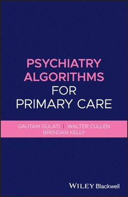 Gautam Gulati, Walter Cullen, Brendan Kelly - Psychiatry Algorithms for Primary Care, Häftad