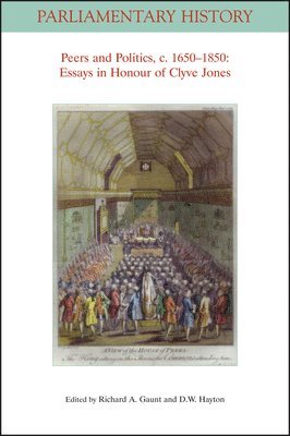 Richard A. Gaunt, David W. Hayton - Peers and Politics, c. 1650 - 1850, Häftad