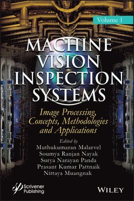 Muthukumaran Malarvel, Soumya Ranjan Nayak, Surya Narayan Panda, Prasant Kumar Pattnaik, Nittaya Muangnak - Machine Vision Inspection Systems, Image Processing, Concepts, Methodologies, and Applications, Inbunden