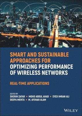 Sherin Zafar, Sherin Zafar, Mohd Abdul Ahad, Syed Imran Ali, Deepa Mehta, M. Afshar Alam, M Afshar Alam - Smart and Sustainable Approaches for Optimizing Performance of Wireless Networks, Inbunden