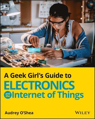 A Geek Girl's Guide to Electronics and the Internet of Things 1