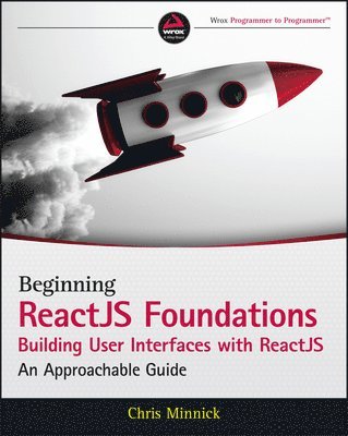 Chris Minnick - Beginning ReactJS Foundations Building User Interfaces with ReactJS, Häftad