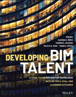 Wei Wu, Glenda K. Mayo, Tamera L. McCuen, Raja R. A. Issa, Dana K. Smith - Developing BIM Talent, Häftad