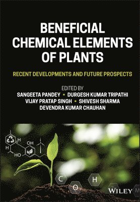 Sangeeta Pandey, Sangeeta Pandey, Durgesh Kumar Tripathi, Vijay Pratap Singh, Shivesh Sharma, Devendra Kumar Chauhan - Beneficial Chemical Elements of Plants, Inbunden