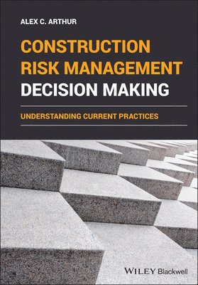 Alex C. Arthur, Alex C Arthur - Construction Risk Management Decision Making, Inbunden