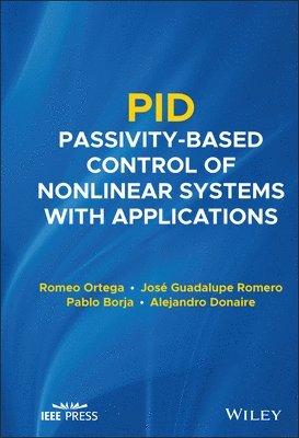Romeo Ortega, Jose Guadalupe Romero, Pablo Borja, Alejandro Donaire - PID Passivity-Based Control of Nonlinear Systems with Applications, Inbunden