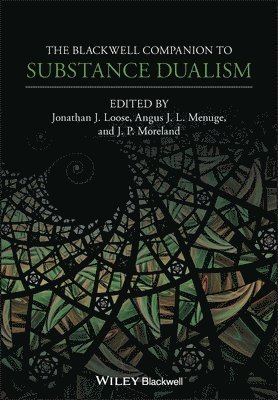 Jonathan J. Loose, Jonathan J. Loose, Angus J. L. Menuge, J. P. Moreland - Blackwell Companion to Substance Dualism, Häftad