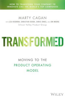 Marty Cagan, Lea Hickman, Chris Jones, Christian Idiodi, John Moore - Transformed, Inbunden