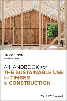 Jim Coulson, N. Yorkshire) Coulson, Jim (Director and Technical Timber Consultant, Technology for Timber Ltd, Ripon, Coulson - Handbook for the Sustainable Use of Timber in Construction, Inbunden