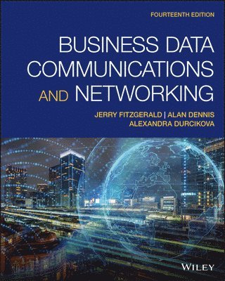 Jerry FitzGerald, Alan Dennis, Alexandra Durcikova - Business Data Communications and Networking, Häftad