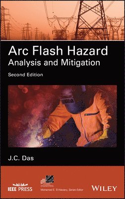 J. C. Das, J. C. (Indian Institute of Technology) Das, J C Das - Arc Flash Hazard Analysis and Mitigation, Inbunden