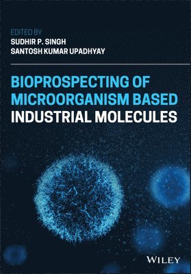 Sudhir P. Singh, Sudhir Pratap Singh, Santosh Kumar Upadhyay - Bioprospecting of Microorganism-Based Industrial Molecules, Inbunden
