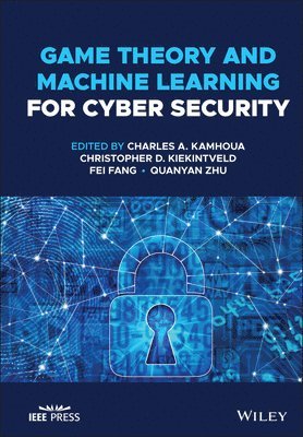 Charles A. Kamhoua, Christopher D. Kiekintveld, Fei Fang, Quanyan Zhu - Game Theory and Machine Learning for Cyber Security, Inbunden