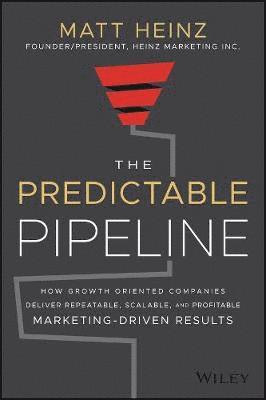 The Predictable Pipeline: How Growth-Oriented Comp anies Deliver Repeatable, Scalable, and Profitable  Marketing-Driven Results 1