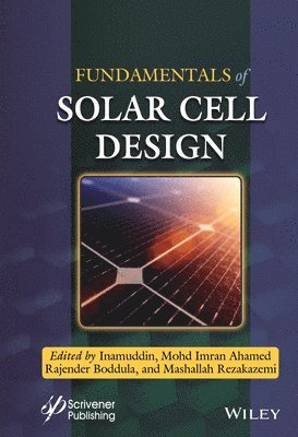 Inamuddin, Mohd Imran Ahamed, Rajender Boddula, Mashallah Rezakazemi - Fundamentals of Solar Cell Design, Inbunden