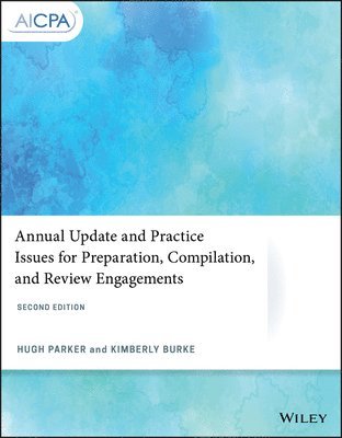 Hugh Parker, Kimberly Burke - Annual Update and Practice Issues for Preparation, Compilation, and Review Engagements, Häftad