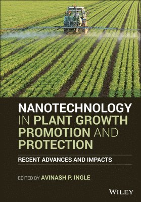 Avinash P. Ingle, Avinash P. Ingle - Nanotechnology in Plant Growth Promotion and Protection, Inbunden